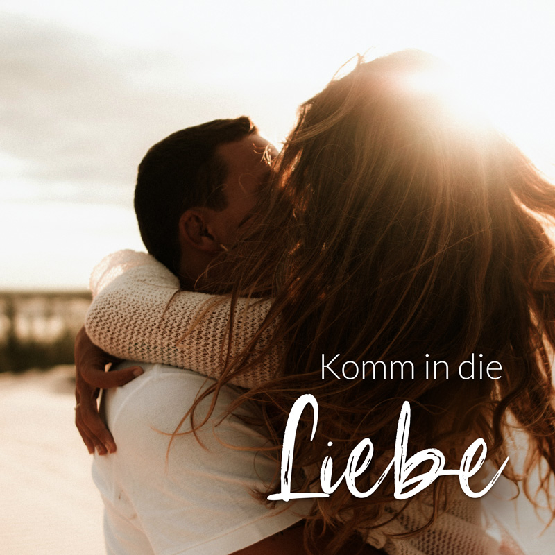 Komm in die Liebe
