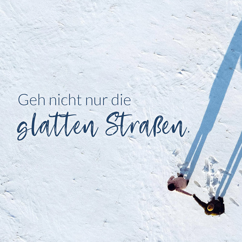Geh nicht nur die glatten Straßen