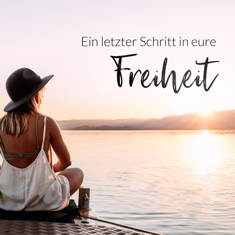 Ein letzter Schritt in eure Freiheit