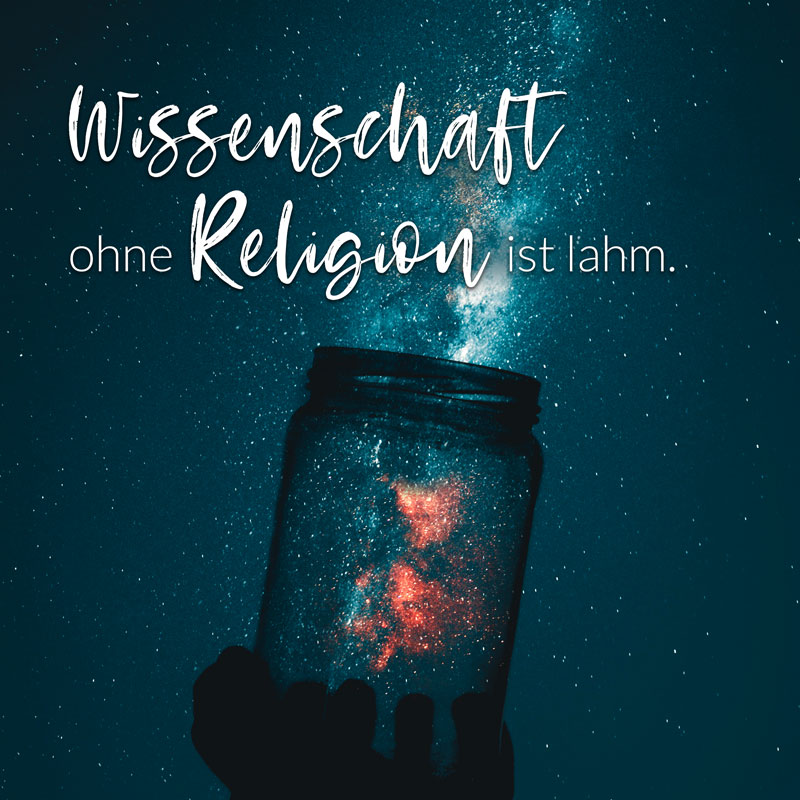 Wissenschaft ohne Religion ist lahm