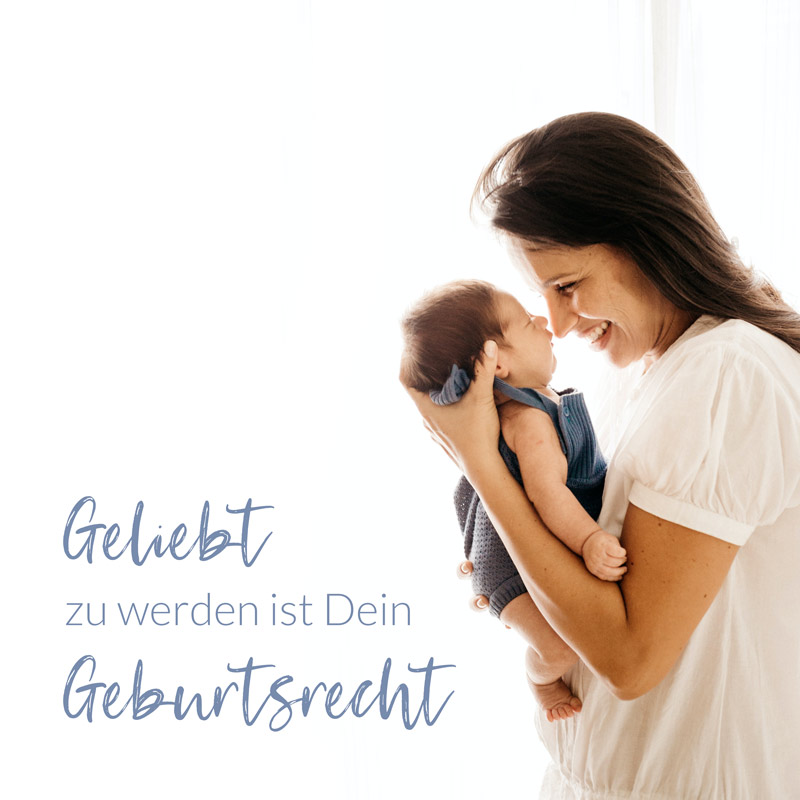 Geliebt zu werden ist dein Geburtsrecht