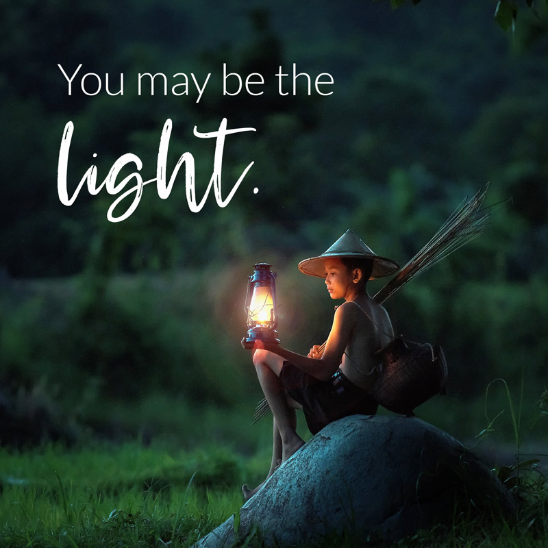 You may be the light