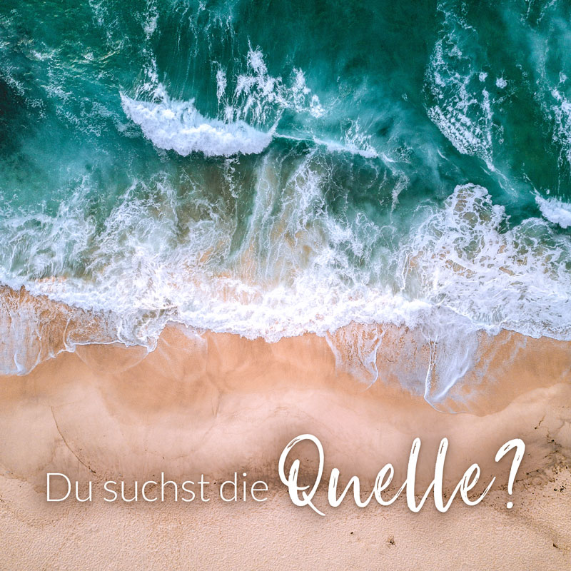 Du suchst die Quelle?