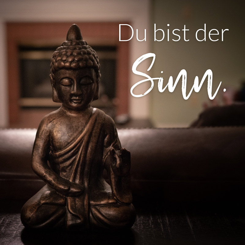 Du bist der Sinn