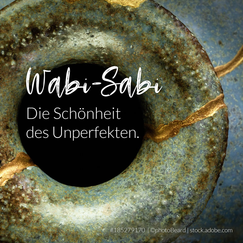 Wabi-Sabi - Die Schönheit des Unperfekten