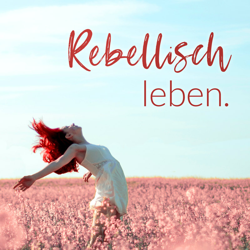 Rebellisch leben